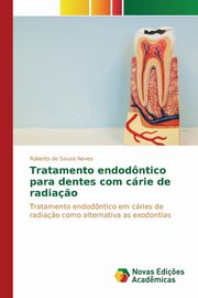 Tratamento endodntico para dentes com crie de radia?o, de Souza Neves Roberto