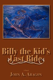 Billy the Kid's Last Ride, Aragon John A.