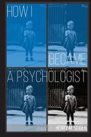 How I Became a Psychologist, Seiden Henry M.