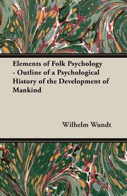 ksiazka tytu: Elements of Folk Psychology - Outline of a Psychological History of the Development of Mankind autor: Wundt Wilhelm