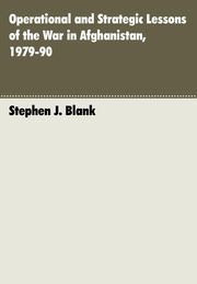 Operational and Strategic Lessons of the War in Afghanistan, 1979-90, Blank Stephen J.