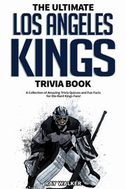 The Ultimate Los Angeles Kings Trivia Book, Walker Ray