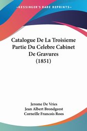 Catalogue De La Troisieme Partie Du Celebre Cabinet De Gravures (1851), De Vries Jerome