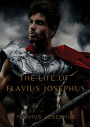 ksiazka tytu: The Life of Flavius Josephus autor: Josephus Flavius