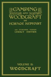 Camping And Woodcraft Volume 2 - The Expanded 1916 Version (Legacy Edition), Kephart Horace