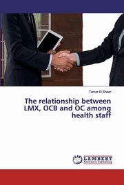 The relationship between LMX, OCB and OC among health staff, El Shaer Tamer