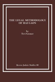 The Legal Methodology of Hai Gaon, Groner Tsvi