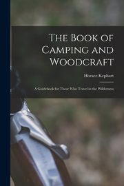 The Book of Camping and Woodcraft, Kephart Horace