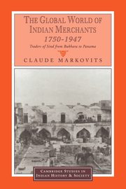 The Global World of Indian Merchants, 1750 1947, Markovits Claude