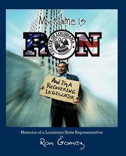 My name is Ron, and I'm a recovering legislator, Gomez Ron
