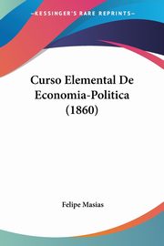Curso Elemental De Economia-Politica (1860), Masias Felipe