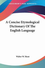 A Concise Etymological Dictionary Of The English Language, Skeat Walter W.