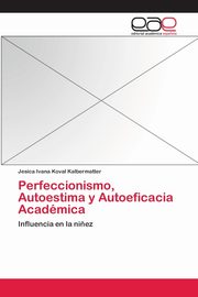 Perfeccionismo, Autoestima y Autoeficacia Acadmica, Koval Kalbermatter Jesica Ivana