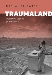 Traumaland Polacy w cieniu przeszoci, Bilewicz Micha