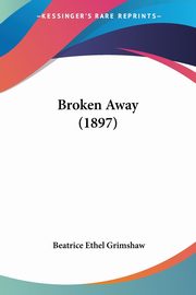 Broken Away (1897), Grimshaw Beatrice Ethel