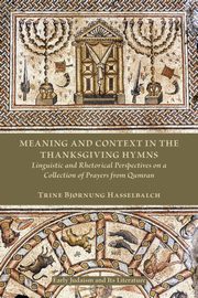 Meaning and Context in the Thanksgiving Hymns, Hasselbalch Trine Bj?rnung