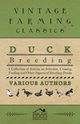 Duck Breeding - A Collection of Articles on Selection, Crossing, Feeding and Other Aspects of Breeding Ducks, Various