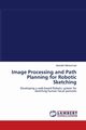 Image Processing and Path Planning for Robotic Sketching, Mohammed Abdullah