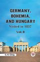 Germany, Bohemia, And Hungary Visited In 1837  Vol. II, Gleig G. R.
