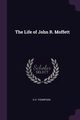 The Life of John R. Moffett, Thompson S H.