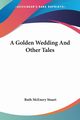 A Golden Wedding And Other Tales, Stuart Ruth McEnery