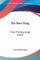 The Slave King, Hugo Victor Marie