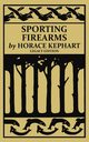Sporting Firearms (Legacy Edition), Kephart Horace