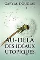 Au-del? des idaux utopiques (French), Douglas Gary M.