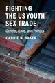 Fighting the US Youth Sex Trade, Baker Carrie N.
