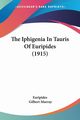 The Iphigenia In Tauris Of Euripides (1915), Euripides