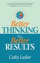 Better Thinking for Better Results, Lasher Cathy