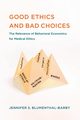 Good Ethics and Bad Choices, Blumenthal-Barby Jennifer S.