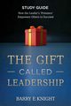 The Gift Called Leadership Study Guide, Knight Barry E.