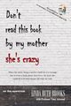 Don't read this book by my mother, she's crazy, Brooks Linda Ruth