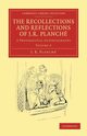 The Recollections and Reflections of J. R. Planche, Planch J. R.