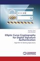 Elliptic Curve Cryptography for Digital Signature Authentication, Shree Nivethaa