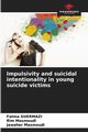 Impulsivity and suicidal intentionality in young suicide victims, Guermazi Fatma