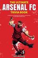 The Ultimate Arsenal FC Trivia Book, Walker Ray