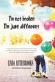 I'm not broken, I'm just different & Wings to fly, Brooks Linda Ruth