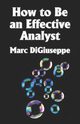 How to Be an Effective Analyst, DiGiuseppe Marc C.
