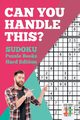 Can You Handle This? | Sudoku Puzzle Books Hard Edition, Senor Sudoku