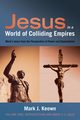 Jesus in a World of Colliding Empires, Volume One, Keown Mark J.