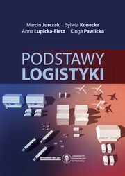 Podstawy logistyki, Marcin Jurczak, Sylwia Konecka, Anna upicka-Fietz, Kinga Pawlicka