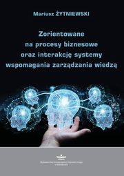Zorientowane na procesy biznesowe oraz interakcj systemy wspomagania zarzdzania wiedz, Mariusz ytniewski