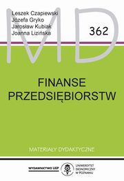 Finanse przedsibiorstw, Leszek Czapiewski, Jzefa Monika Gryko, Jarosaw Kubiak, Joanna Liziska