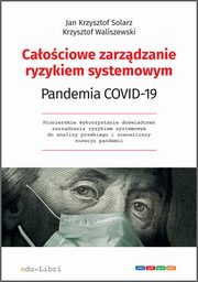 Caociowe zarzdzanie ryzykiem systemowym. Pandemia COVID-19, Jan Krzysztof Solarz, Krzysztof Waliszewski