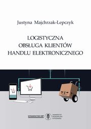 Logistyczna obsuga klientw handlu elektronicznego, Justyna Majchrzak-Lepczyk
