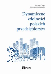 Dynamiczne zdolnoci polskich przedsibiorstw, Szymon Cyfert, Kazimierz Krzakiewicz