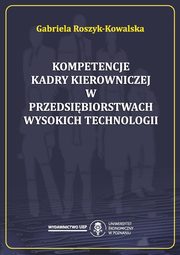 Kompetencje kadry kierowniczej w przedsibiorstwach wysokich technologii, Gabriela Roszyk-Kowalska