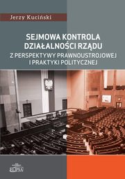 Sejmowa kontrola dziaalnoci rzdu z perspektywy prawnoustrojowej i praktyki politycznej, Jerzy Kuciski
